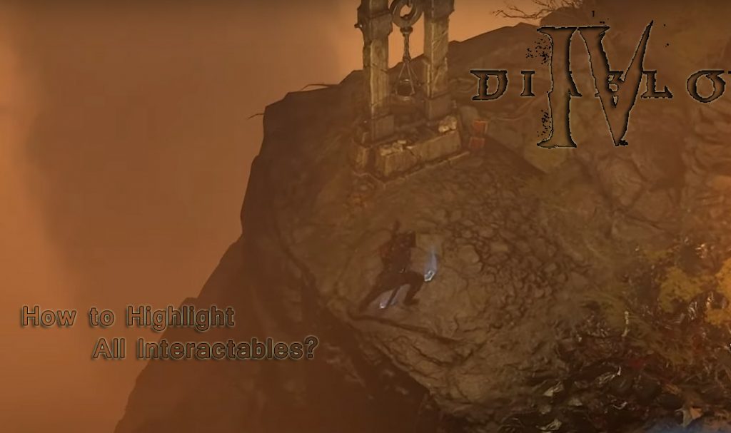 Diablo 4 Guide: How to Highlight All Interactables?
